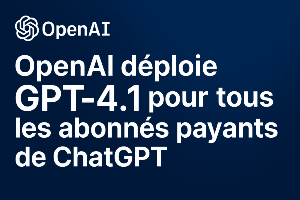 OpenAI déploie GPT-4.1 pour tous les abonnés payants de ChatGPT (1)
